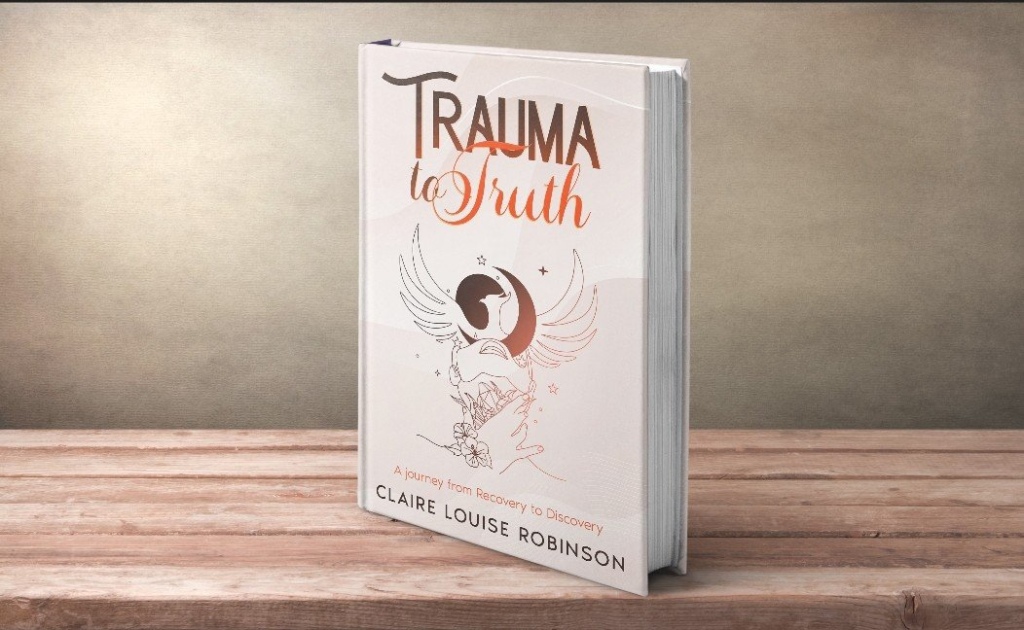 Trauma to Truth by Claire Louise Robinson Publication Day book review